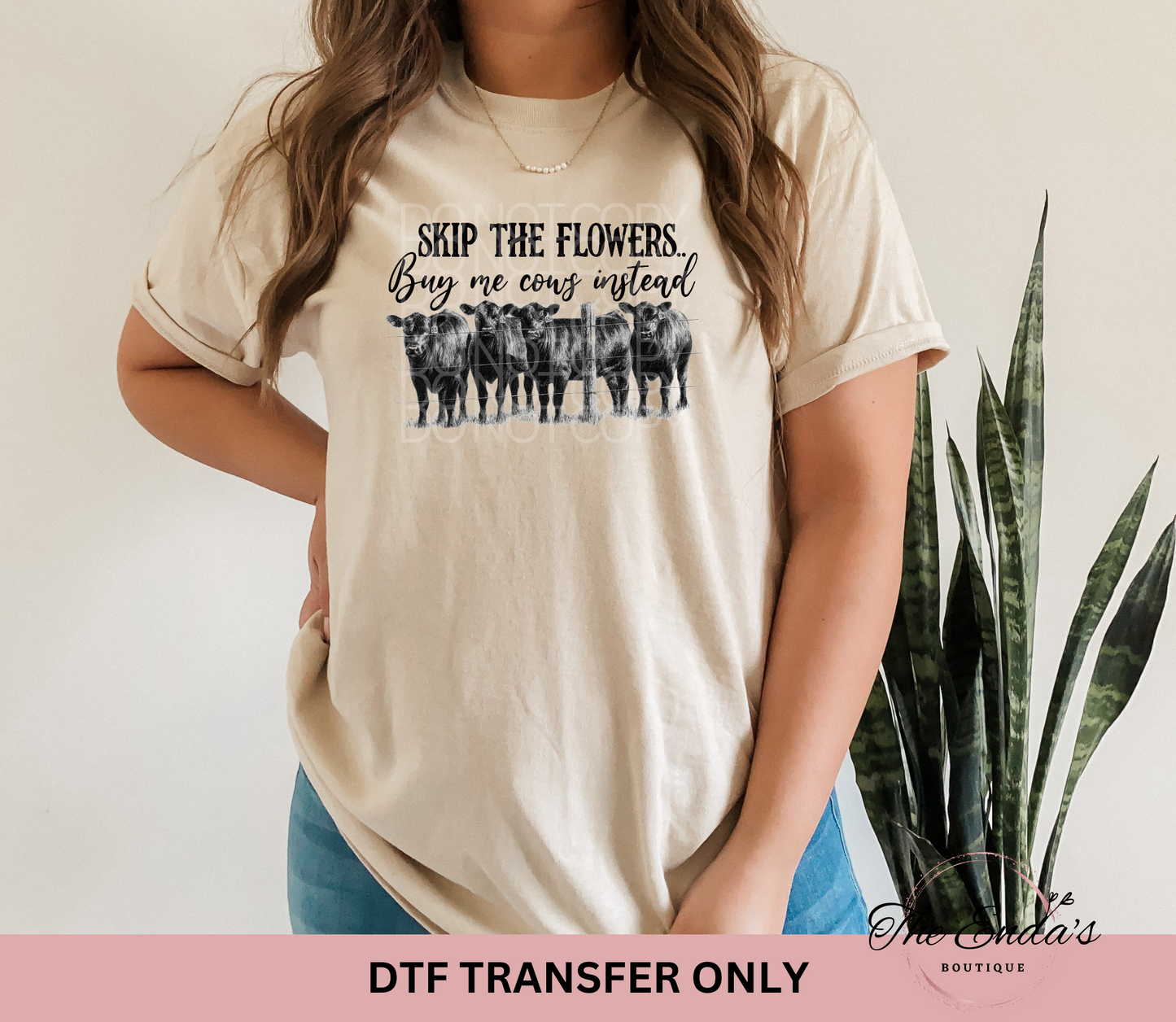 Skip The Flowers Buy Me Cows Instead DTF Transfer