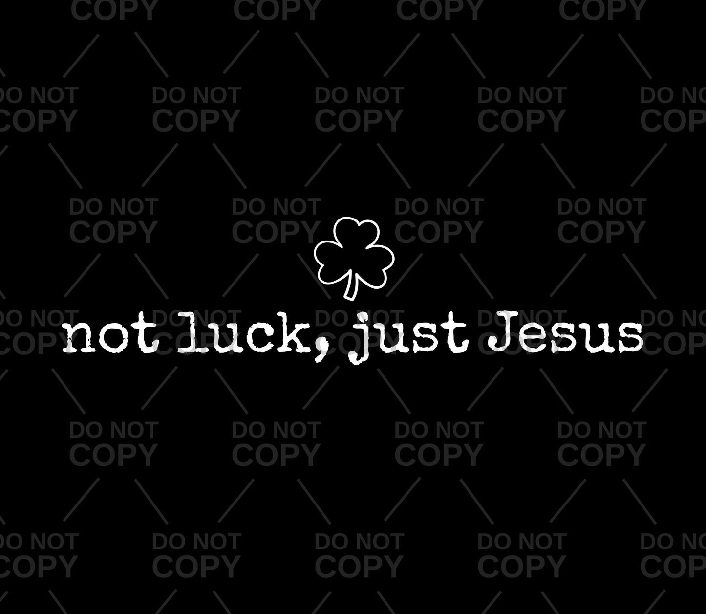 Not Luck, Just Jesus DTF Transfer
