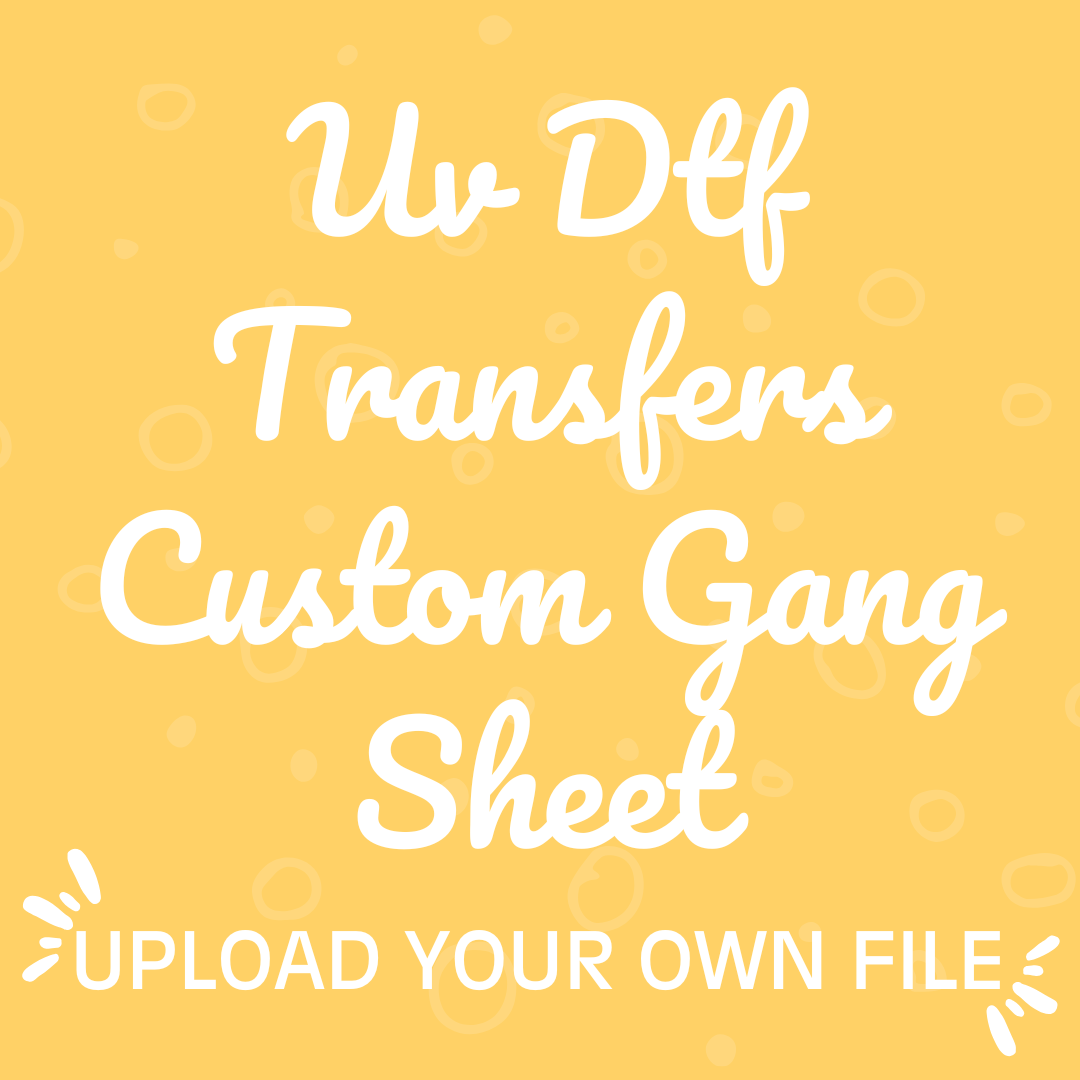 UV DTF Transfers Custom Gang Sheet - Upload Your Own File