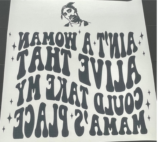 Ain't A Woman Alive That Could TaKe My Mama's Place SCREEN PRINT TRANSFER