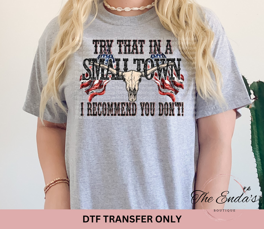 Small Town I Recommend You Don't DTF Transfer