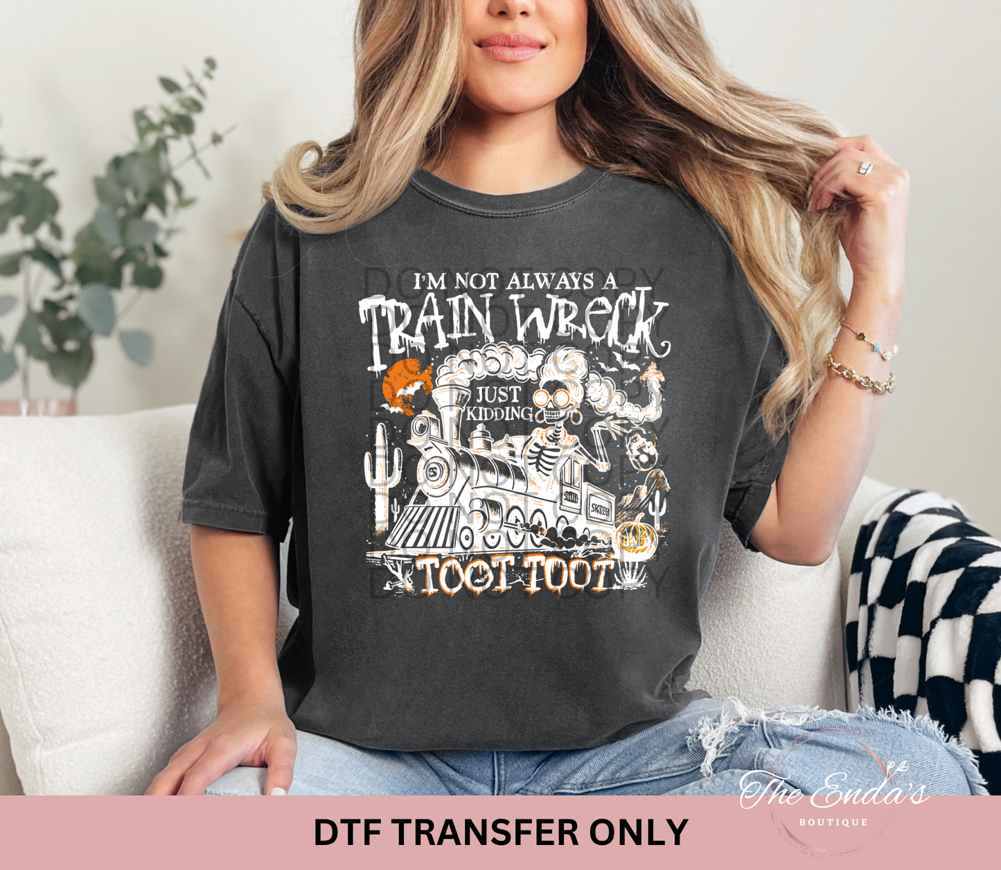 I'm Not Always A Train Wreck Just Kidding Toot Toot DTF Transfer