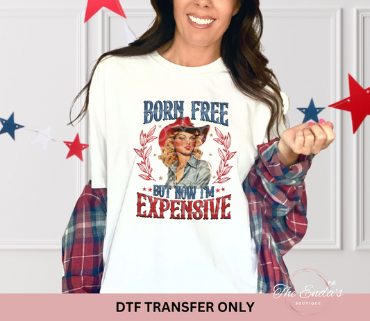 Born Free But Now I'm Expensive DTF Transfer