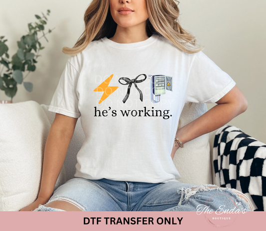 He's Working (Electrician) DTF Transfer