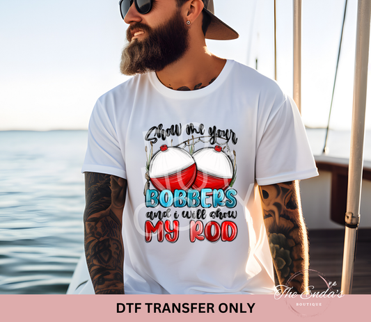 Show Me Your Bobbers DTF Transfer