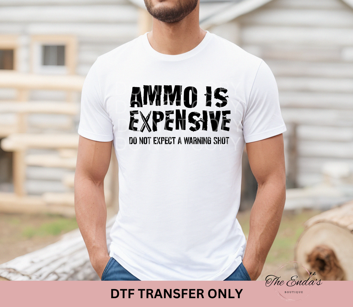 Ammo Is Expensive Do Not Expect A Warning Shot DTF Transfer