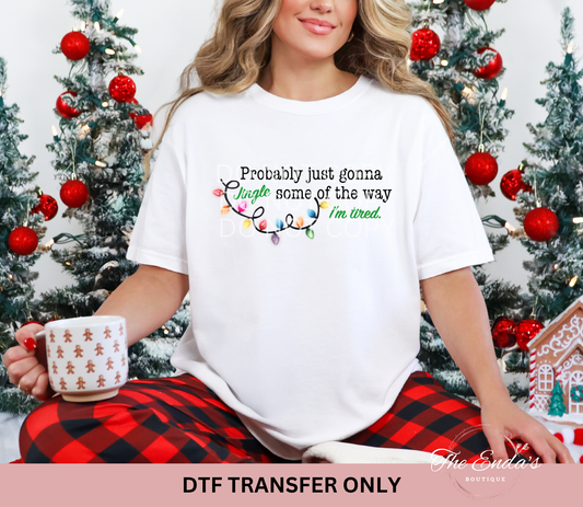 Christmas Lights Probably Just Gonna Jingle Some Of The Way I'm Tired DTF Transfer