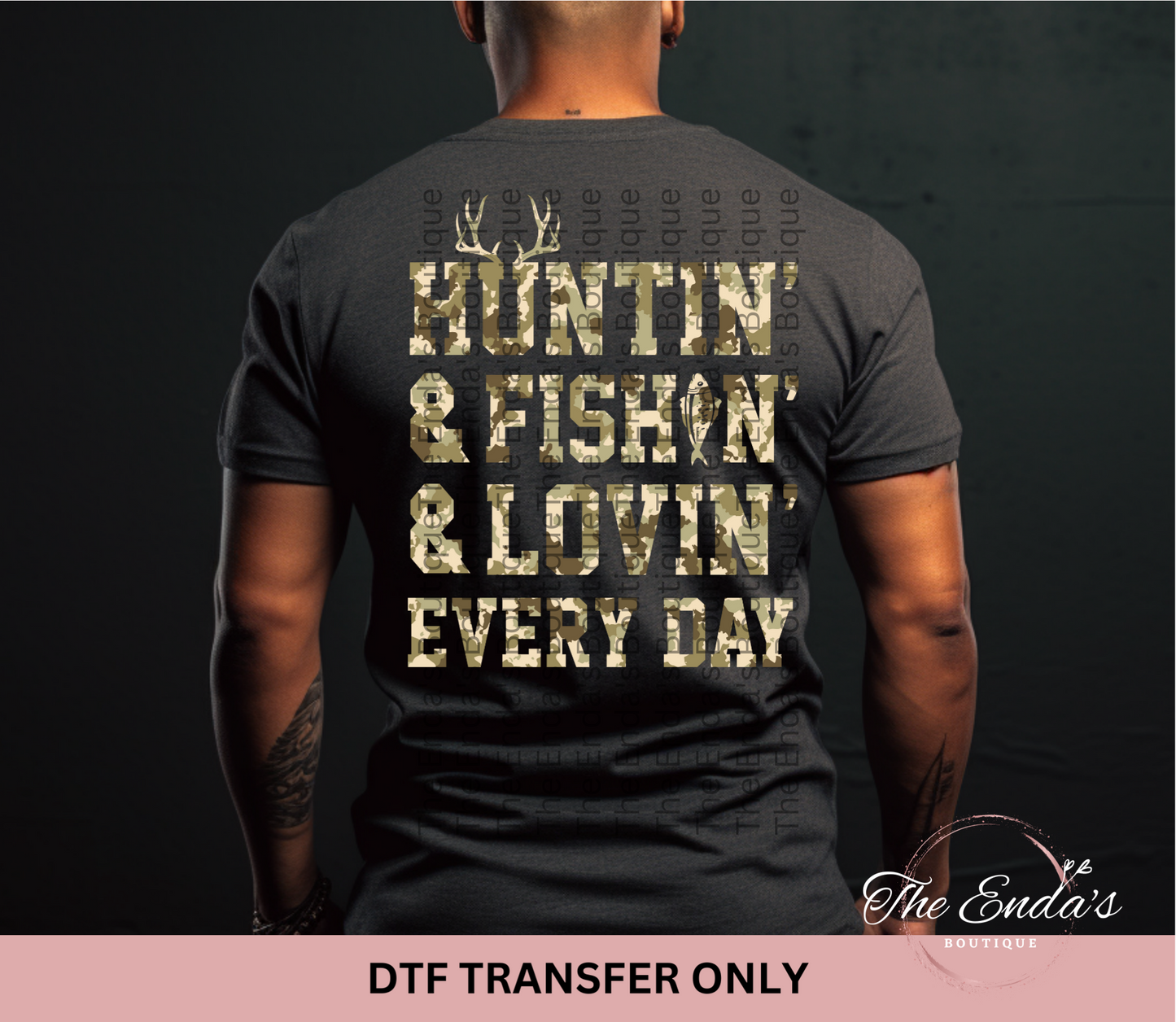 Huntin', Fishin', & Lovin' Every Day DTF Transfer