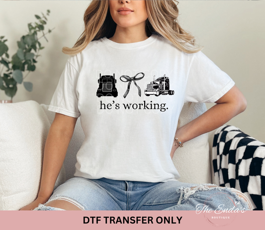 He's Working (Trucker) DTF Transfer