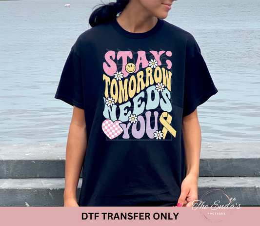 Stay Tomorrow Needs You DTF Transfer