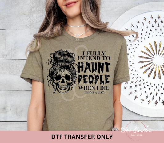 I Fully Intend To Haunt People When I Die DTF Transfer