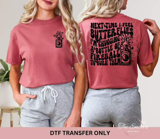 Next Time I Feel Butterflies I'm Chugging A Bottle Of Fireball To Burn Them (FRONT/BACK SET) DTF Transfer