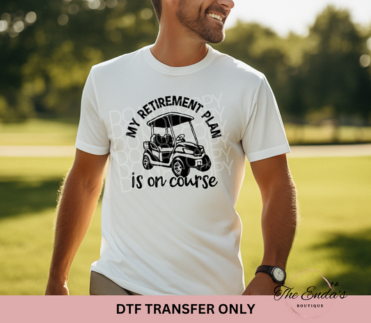 My Retirement Plan Is On Course DTF Transfer