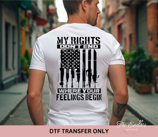 My Rights Don't End Where Your Feelings Begin DTF Transfer