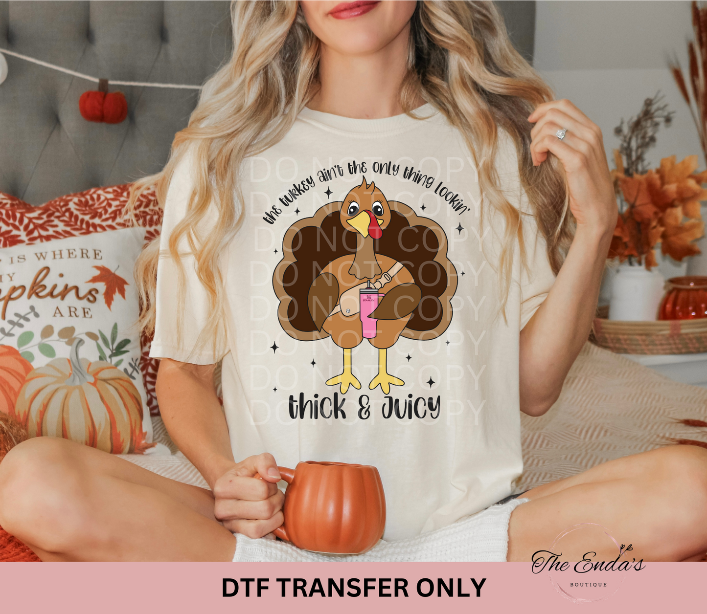 This Turkey Ain't The Only Thing Lookin' Thick & Juicy DTF Transfer