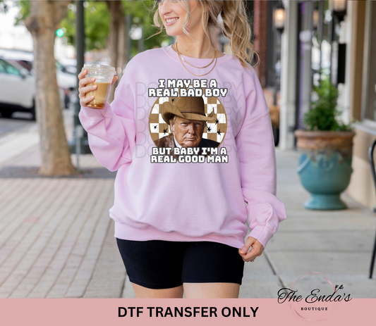 I May Be A Real Bad Boy DTF Transfer