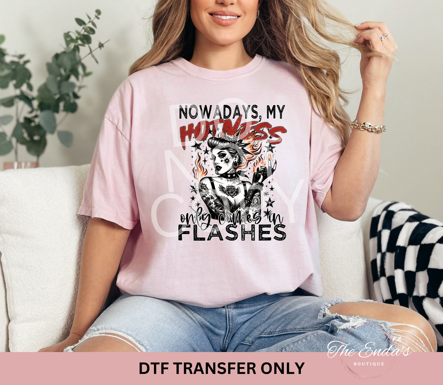 Nowadays My Hotness Only Comes In Hot Flashes DTF Transfer