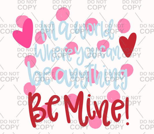 In A World Where You Can be Anything Be Mine DTF Transfer