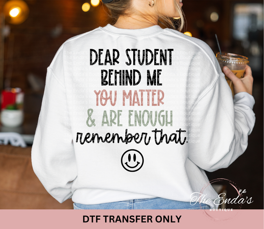 Dear Student Behind Me You Matter DTF Transfer