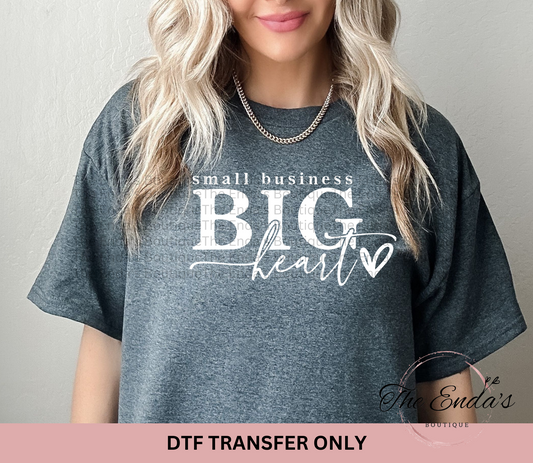 Small Business Big Heart DTF Transfer **COMES IN WHITE OR BLACK INK**