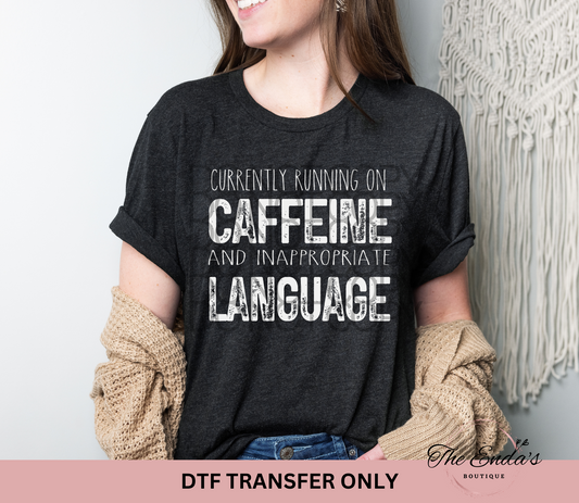 Currently Running On Caffeine And Inappropriate Language DTF Transfer