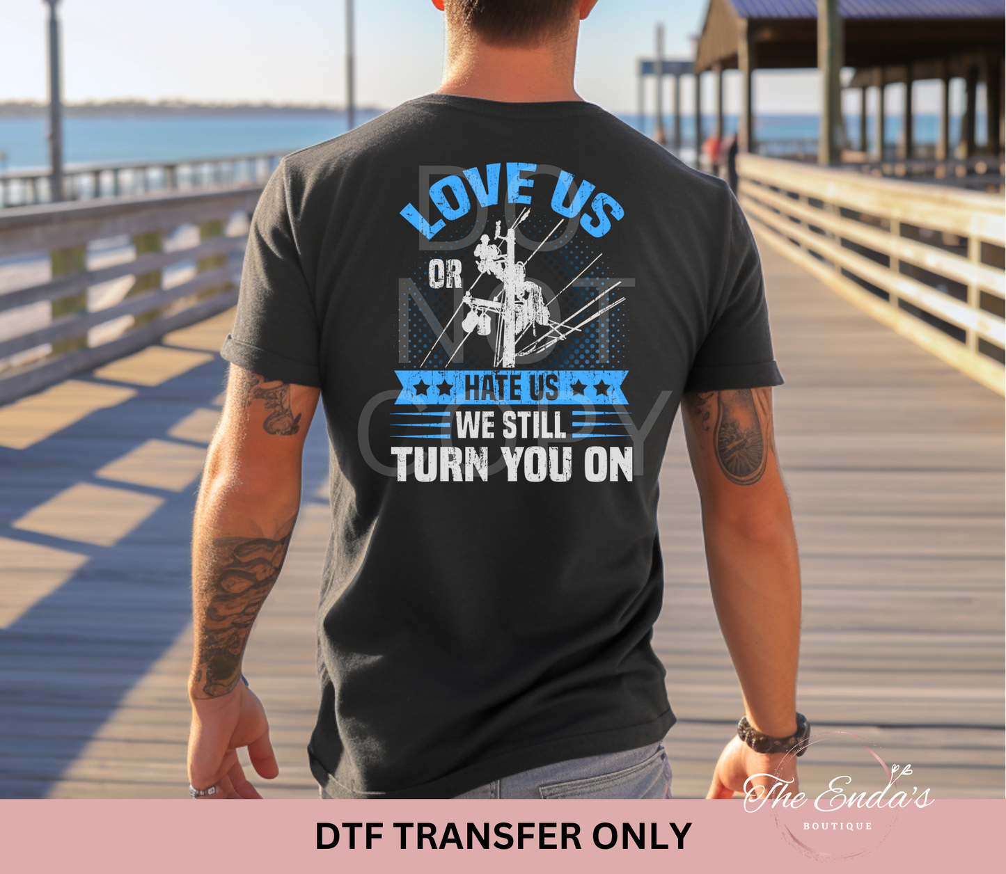 Love Us Or Hate Us We Still Turn You On DTF Transfer