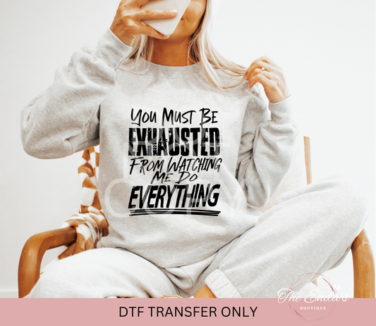 You Must Be Exhausted DTF Transfer