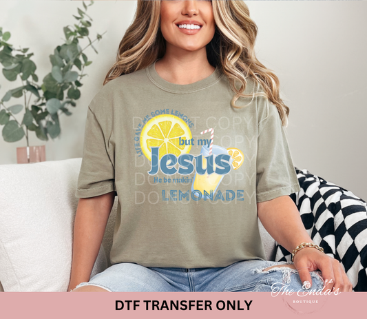 Life Gave Me Some Lemons But My Jesus He Be Makin' Lemonade DTF Transfer