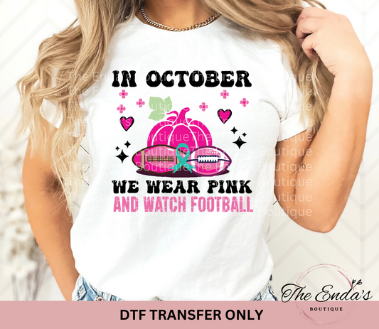 In October We Wear Pink And Watch Football DTF Transfer