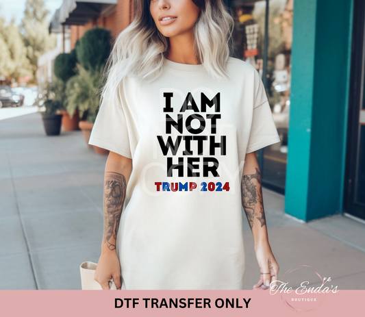 I Am Not With Her DTF Transfer