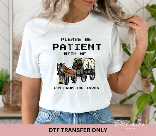 Please Be Patient With Me I'm From The 1900s DTF Transfer