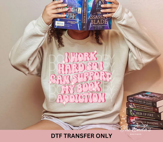 I Work Hard So I Can Support My Book Addiction DTF Transfer