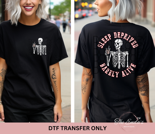 Sleep Deprived Barely Alive (FRONT/BACK SET) DTF Transfer