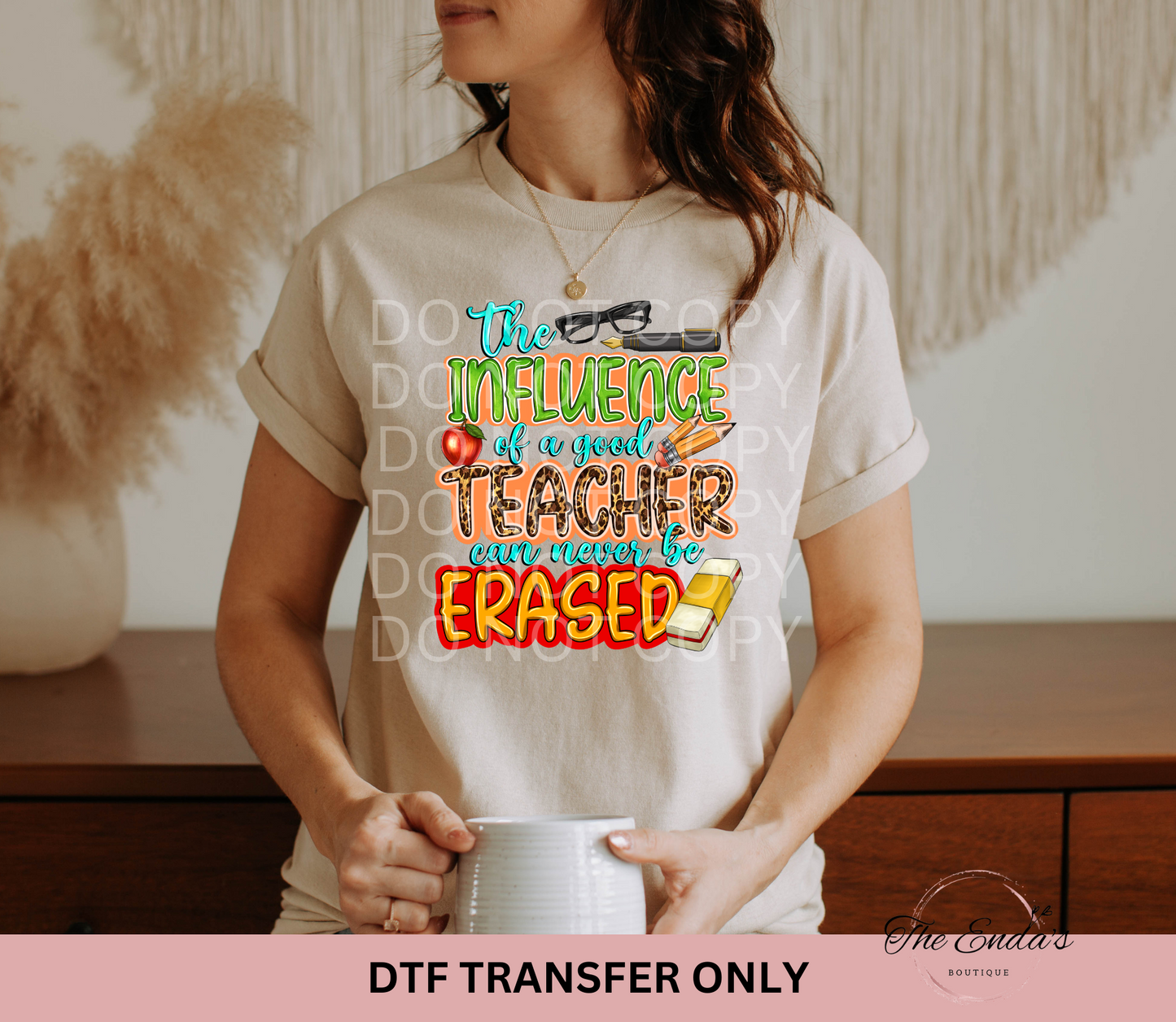 The Influence Of A Good Teacher Can Never Be Erased DTF Transfer