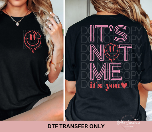 It's Not Me It's You (FRONT/BACK SET) DTF Transfer