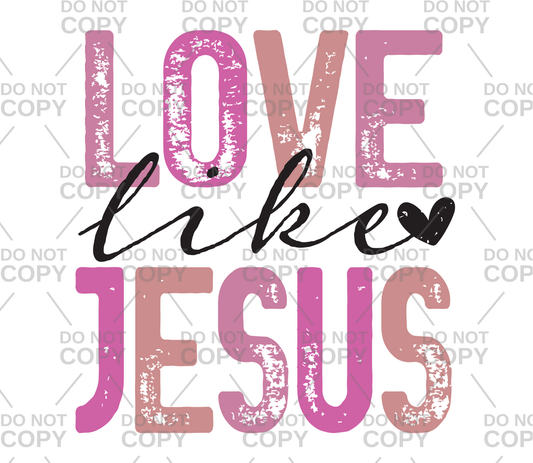 Distressed Love Like Jesus Pinks DTF Transfer