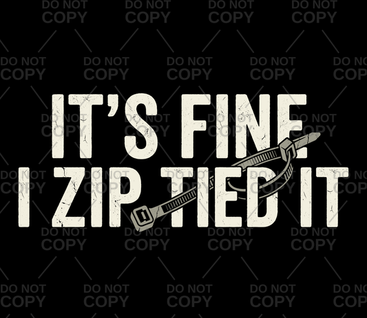 It's Fine I Ziptied It DTF Transfer