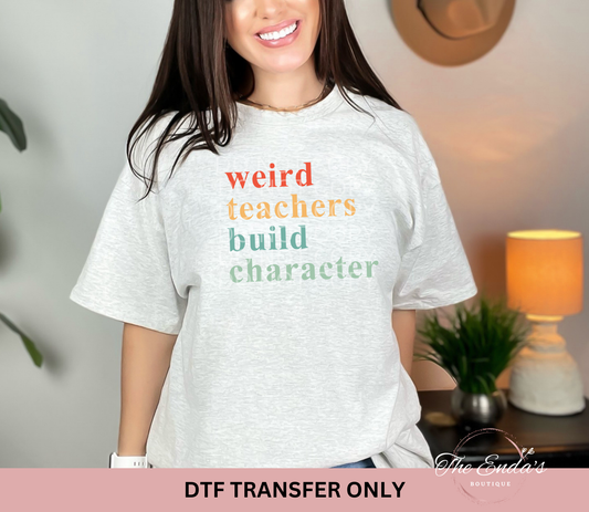 Weird Teachers Build Character DTF Transfer