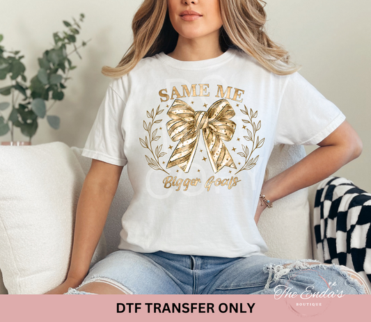 Same Me Bigger Goals DTF Transfer