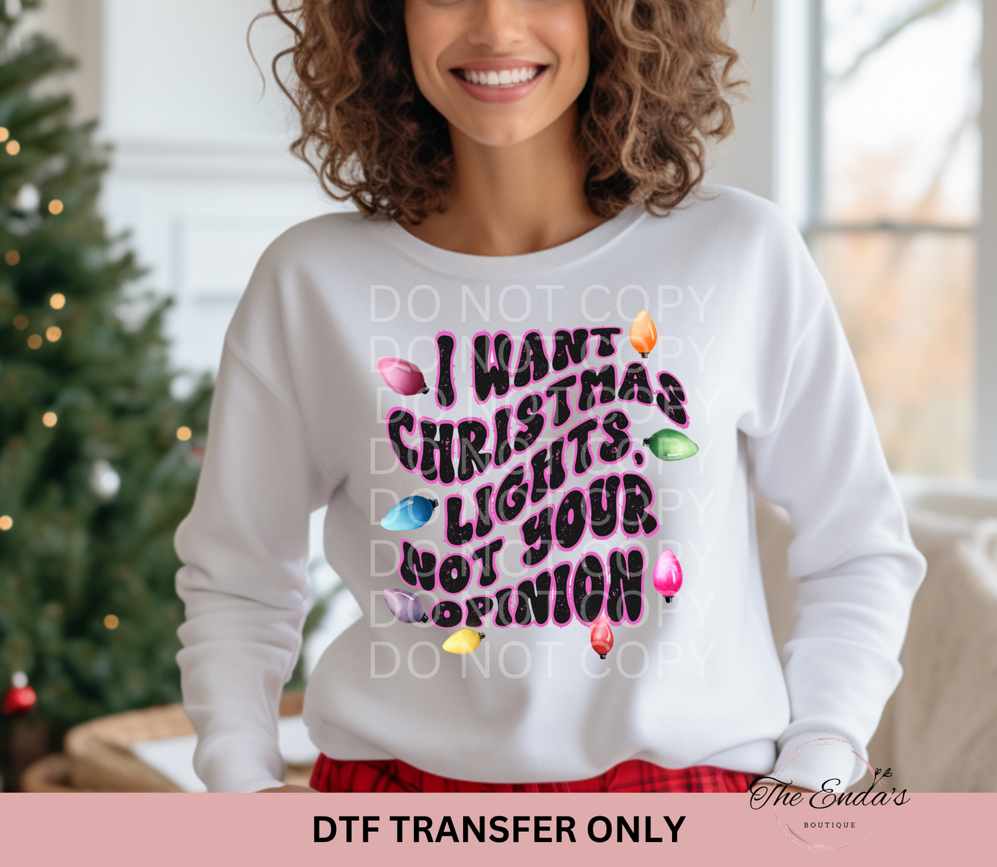 I Want Christmas Lights Not Your Opinion DTF Transfer