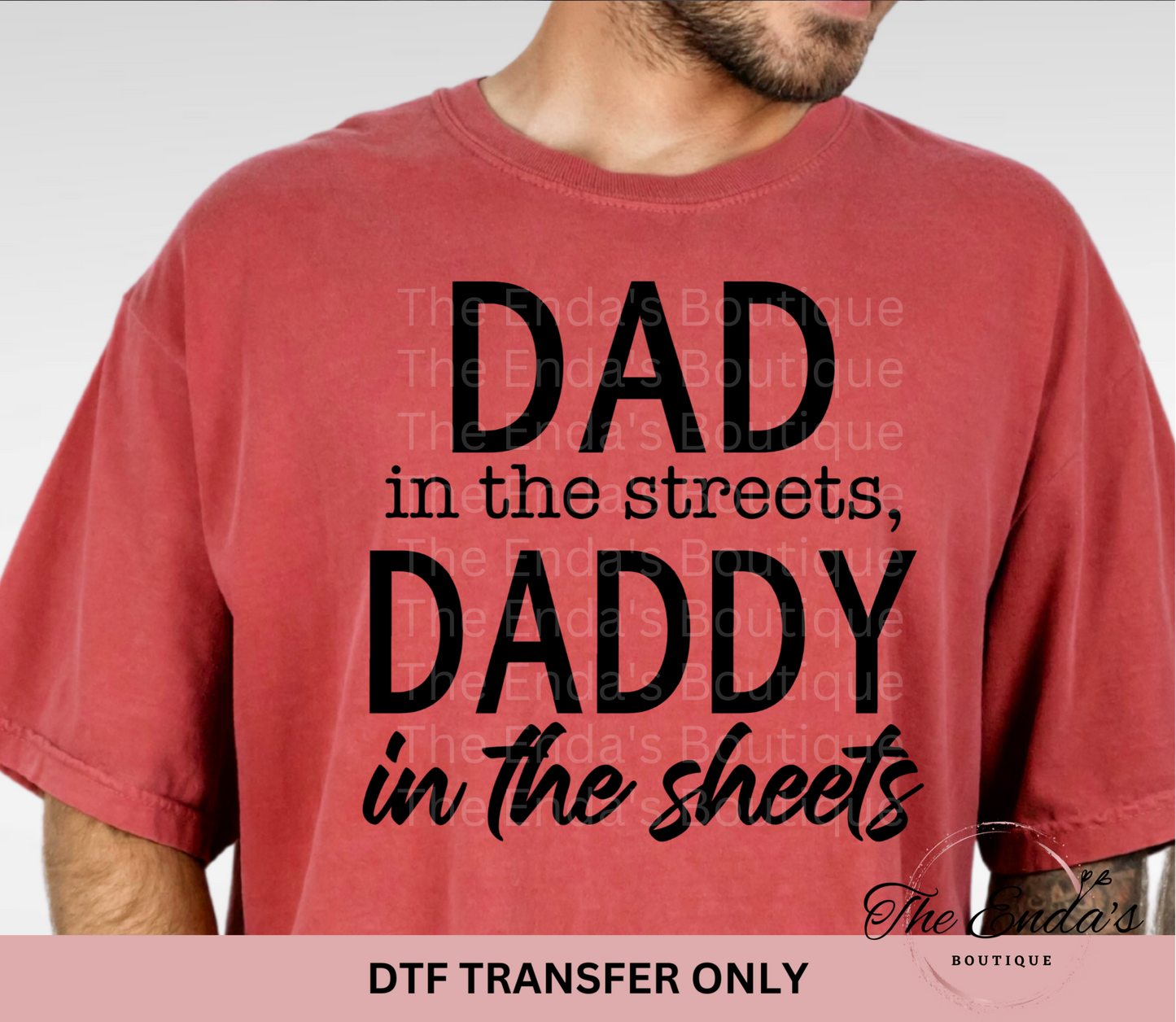 Dad In The Streets, Daddy In The Sheets DTF Transfer **AVAILABLE IN BLACK/WHITE**