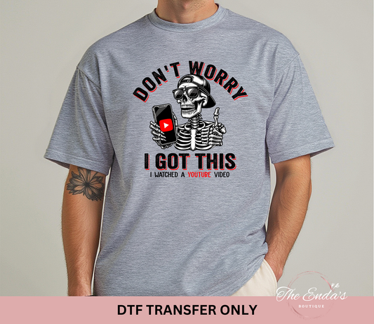 Don't Worry I Got This I Watched A Youtube Video DTF Transfer