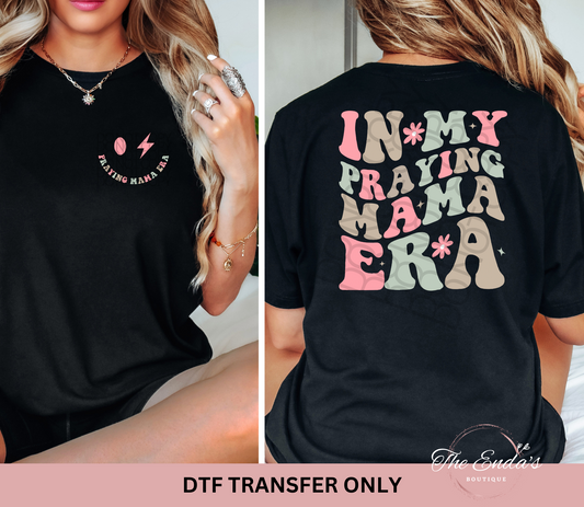 In My Praying Mama Era (FRONT/BACK SET) DTF Transfer