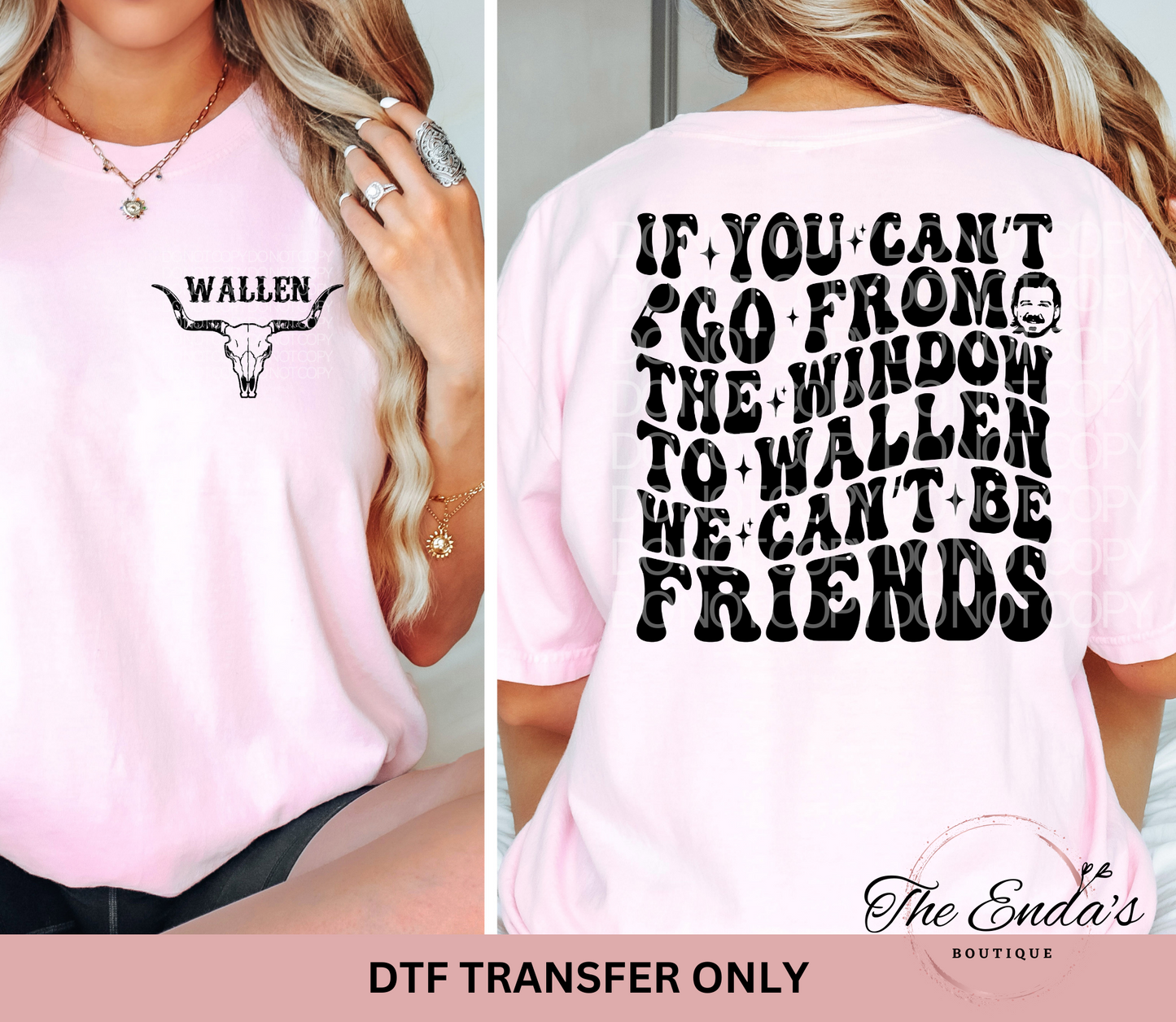 If You Can't Go From The Window To Wallen We Can't Be Friends DTF Transfer