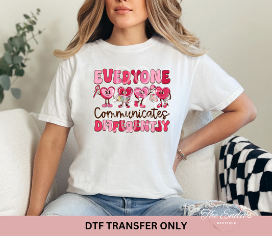 Everyone Communicates Differently Valentines DTF Transfer