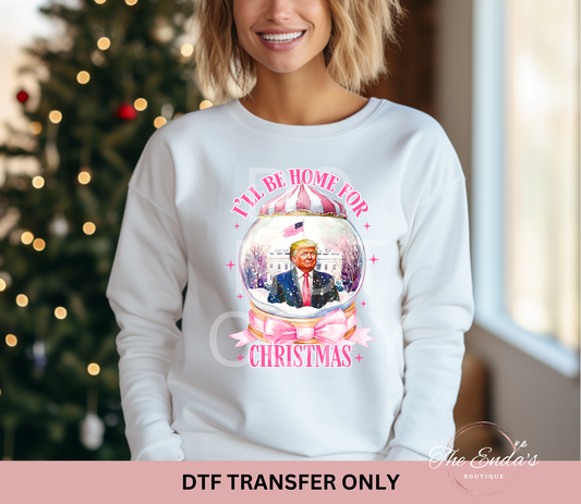 I'll Be Home For Christmas Trump Snow Globe DTF Transfer