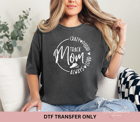 Track Mom Crazy Proud Loud Always DTF Transfer