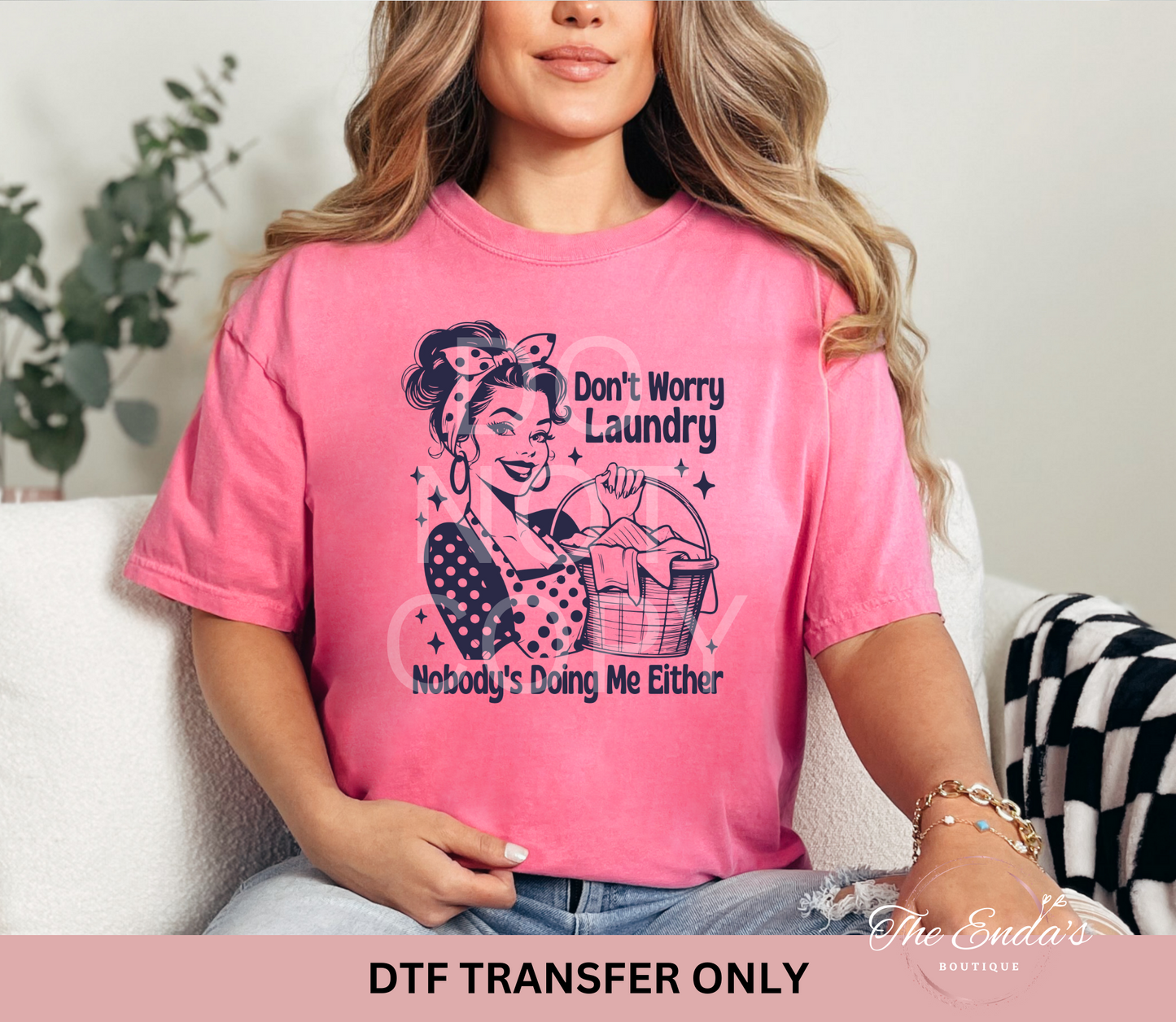 Don't Worry Laundry Nobody's Doing Me Either DTF Transfer