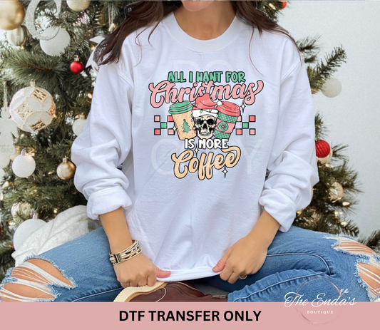 All I Want For Christmas Is More Coffee DTF Transfer