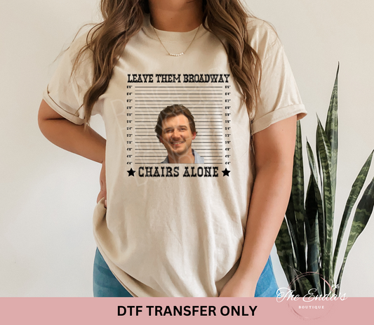 Leave Them Broadway Chairs Alone MW Mugshot DTF Transfer